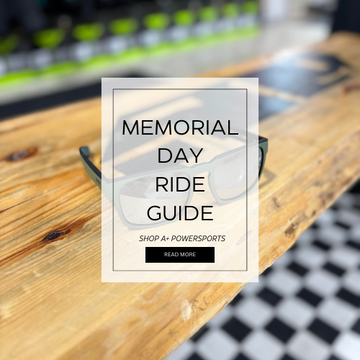 Memorial Day Ride Guide: A+ Powersports Your One-Stop Gear Shop